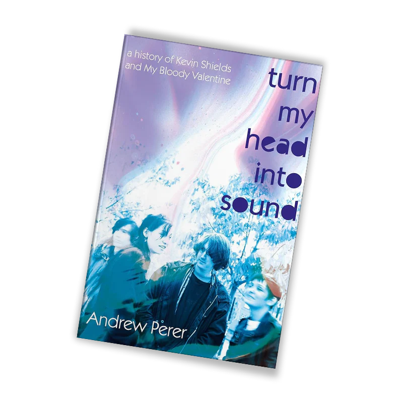 Turn My Head Into Sound: A History of Kevin Shields and My Bloody Valentine - Image 2